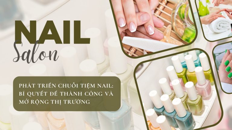 Phát Triển Chuỗi Tiệm Nail: Bí Quyết Để Thành Công Và Mở Rộng Thị Trường