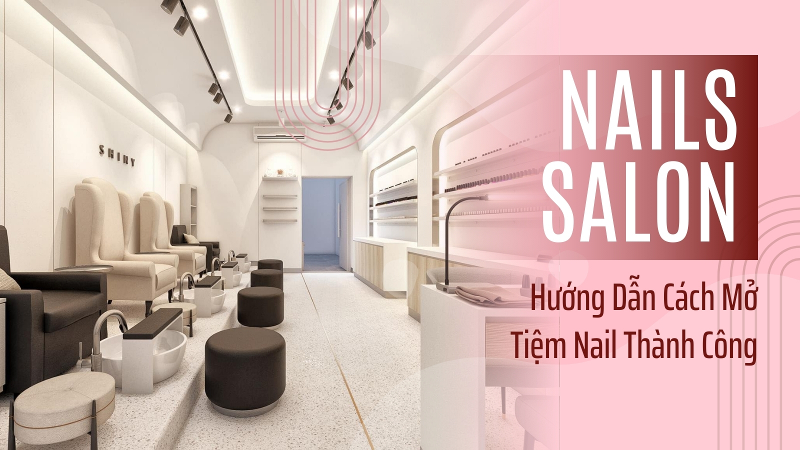 Hướng Dẫn Cách Mở Tiệm Nail Thành Công: Từ Ý Tưởng Đến Khai Trương