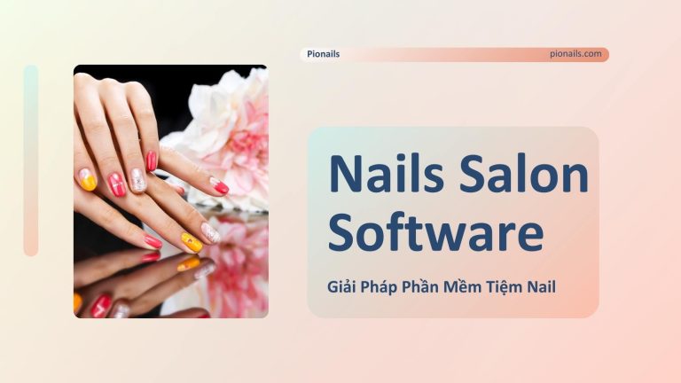 Giải Pháp Phần Mềm Tiệm Nail: Bước Đột Phá Để Tiệm Nails Thành Công Và Phát Triển