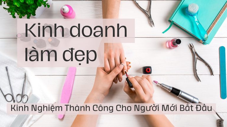 Kinh Doanh Làm Đẹp: Kinh Nghiệm Thành Công Cho Người Mới Bắt Đầu