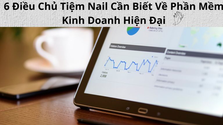 6 Điều Chủ Tiệm Nail Cần Biết Về Phần Mềm Kinh Doanh Hiện Đại