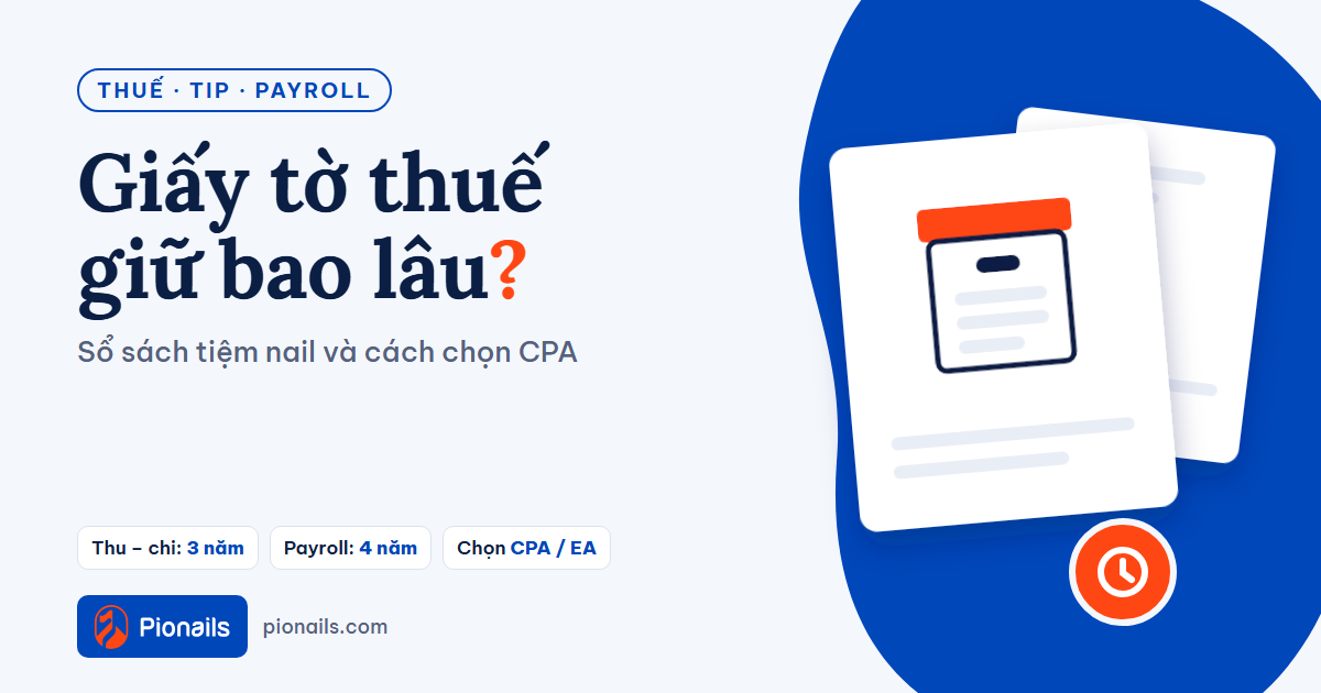 Sổ sách, giấy tờ tiệm nail phải giữ bao lâu — và cách chọn CPA