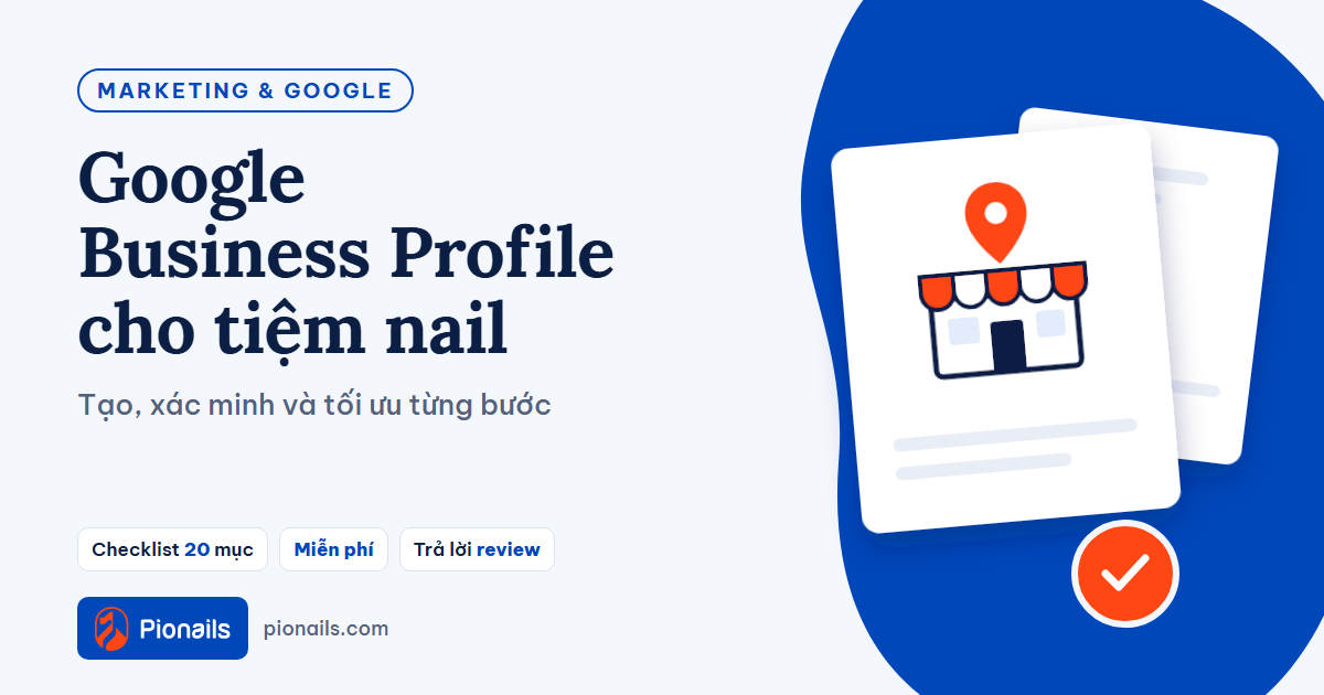 Google Business Profile cho tiệm nail: tạo, xác minh và tối ưu từng bước