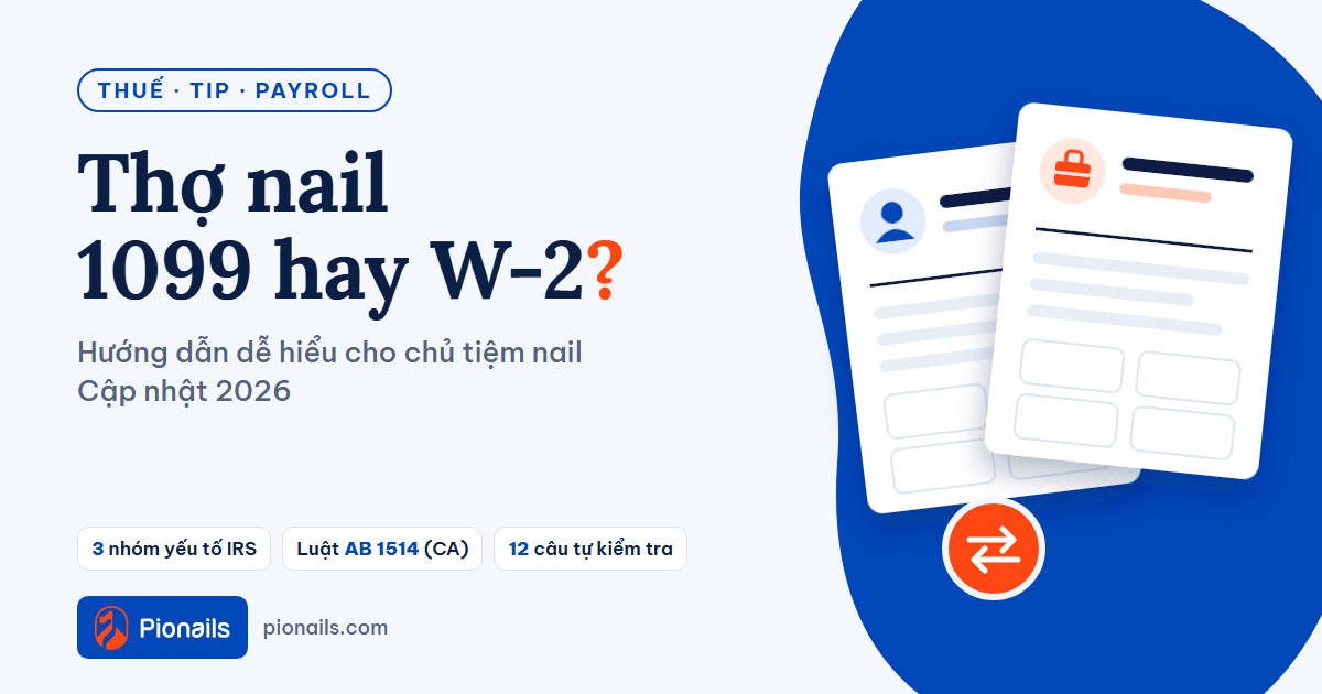 Thợ nail 1099 hay W-2? Hướng dẫn dễ hiểu cho chủ tiệm (cập nhật 2026)