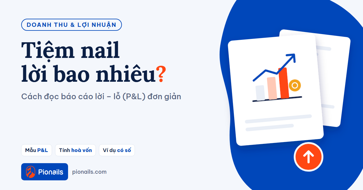 Tiệm nail lời bao nhiêu? Cách đọc báo cáo lời – lỗ (P&L) đơn giản